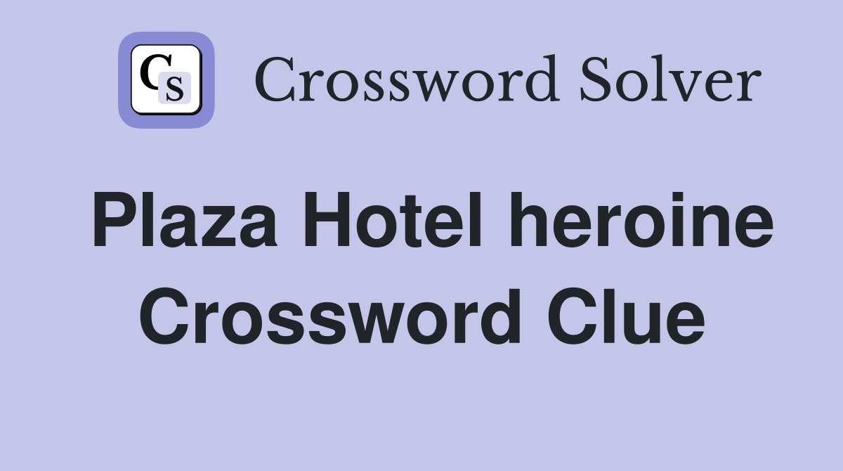 Plaza Hotel heroine Crossword Clue Answers Crossword Solver